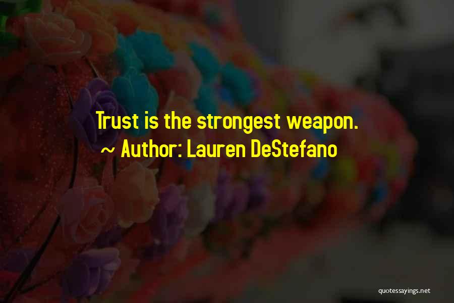 Lauren DeStefano Quotes: Trust Is The Strongest Weapon.