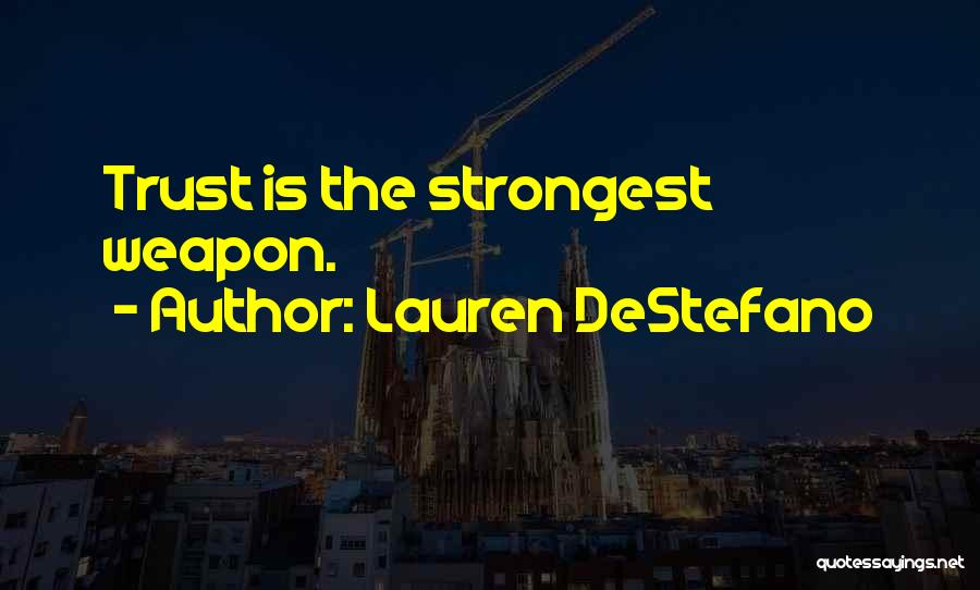 Lauren DeStefano Quotes: Trust Is The Strongest Weapon.