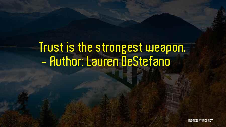 Lauren DeStefano Quotes: Trust Is The Strongest Weapon.