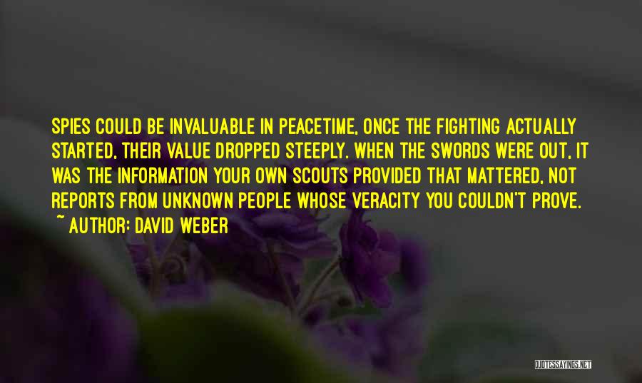 David Weber Quotes: Spies Could Be Invaluable In Peacetime, Once The Fighting Actually Started, Their Value Dropped Steeply. When The Swords Were Out,