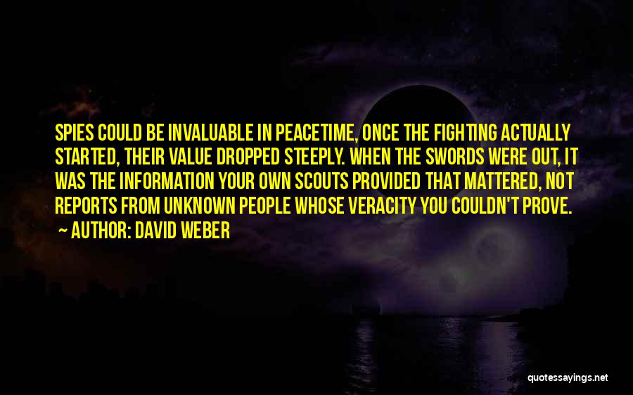 David Weber Quotes: Spies Could Be Invaluable In Peacetime, Once The Fighting Actually Started, Their Value Dropped Steeply. When The Swords Were Out,