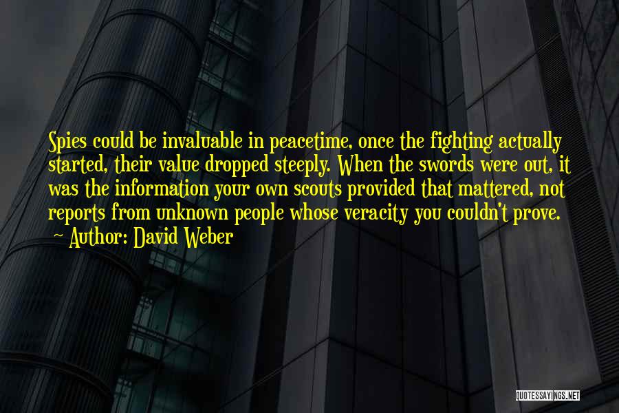 David Weber Quotes: Spies Could Be Invaluable In Peacetime, Once The Fighting Actually Started, Their Value Dropped Steeply. When The Swords Were Out,