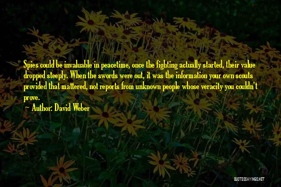 David Weber Quotes: Spies Could Be Invaluable In Peacetime, Once The Fighting Actually Started, Their Value Dropped Steeply. When The Swords Were Out,