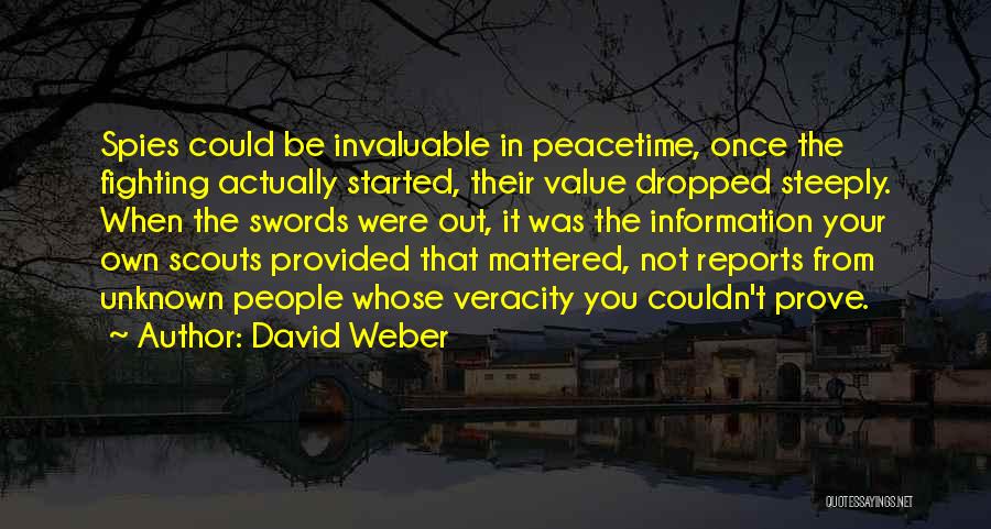 David Weber Quotes: Spies Could Be Invaluable In Peacetime, Once The Fighting Actually Started, Their Value Dropped Steeply. When The Swords Were Out,