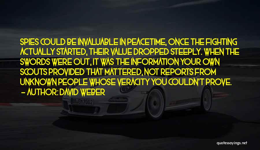 David Weber Quotes: Spies Could Be Invaluable In Peacetime, Once The Fighting Actually Started, Their Value Dropped Steeply. When The Swords Were Out,