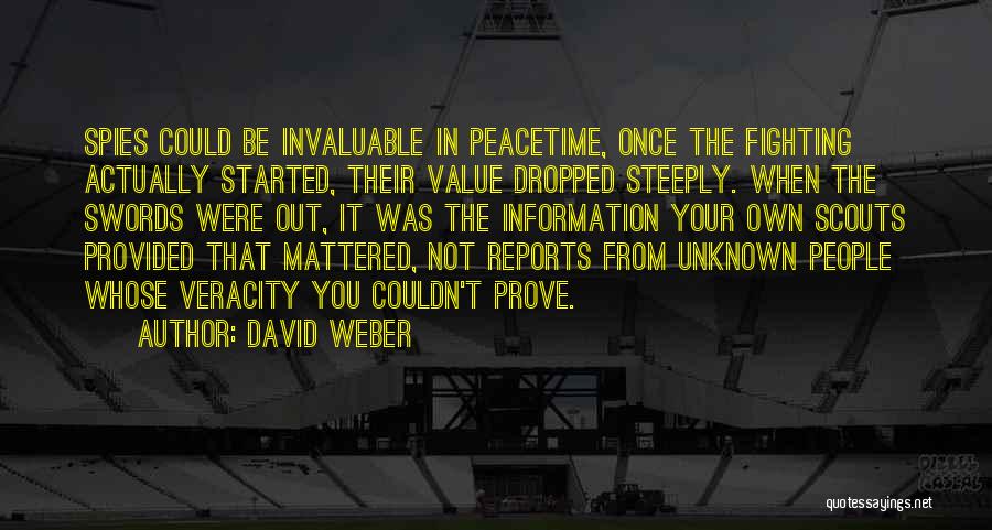 David Weber Quotes: Spies Could Be Invaluable In Peacetime, Once The Fighting Actually Started, Their Value Dropped Steeply. When The Swords Were Out,