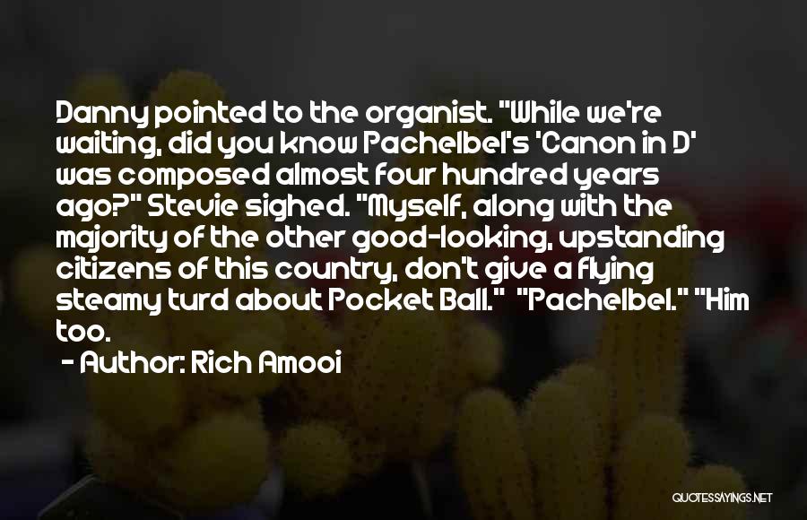 Rich Amooi Quotes: Danny Pointed To The Organist. While We're Waiting, Did You Know Pachelbel's 'canon In D' Was Composed Almost Four Hundred