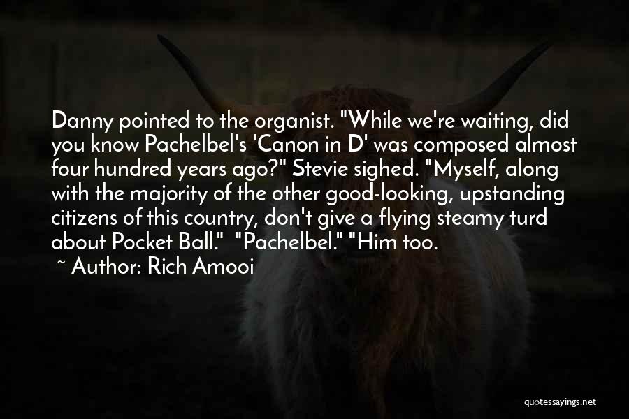 Rich Amooi Quotes: Danny Pointed To The Organist. While We're Waiting, Did You Know Pachelbel's 'canon In D' Was Composed Almost Four Hundred