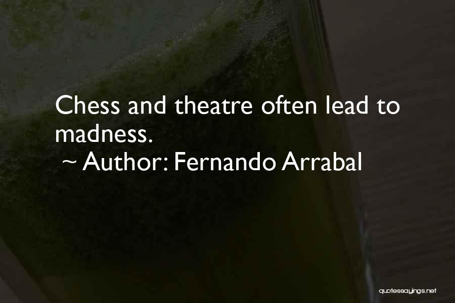Fernando Arrabal Quotes: Chess And Theatre Often Lead To Madness.