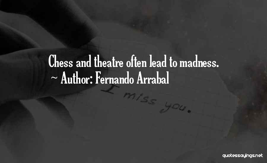 Fernando Arrabal Quotes: Chess And Theatre Often Lead To Madness.