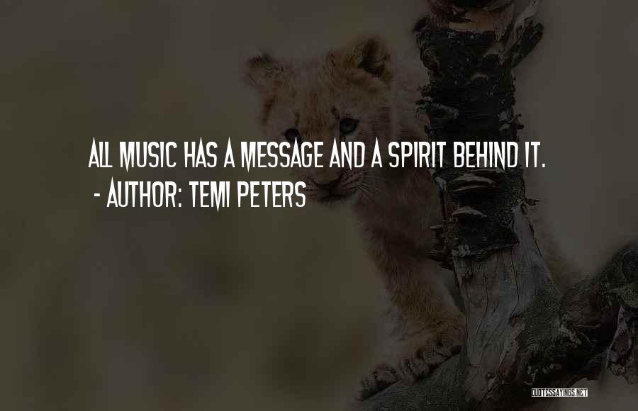 Temi Peters Quotes: All Music Has A Message And A Spirit Behind It.