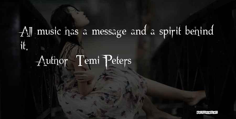 Temi Peters Quotes: All Music Has A Message And A Spirit Behind It.