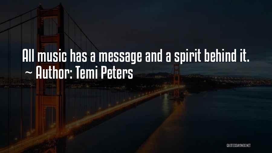 Temi Peters Quotes: All Music Has A Message And A Spirit Behind It.