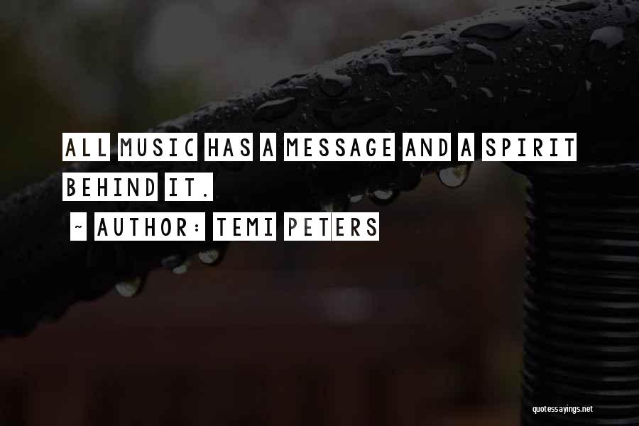 Temi Peters Quotes: All Music Has A Message And A Spirit Behind It.
