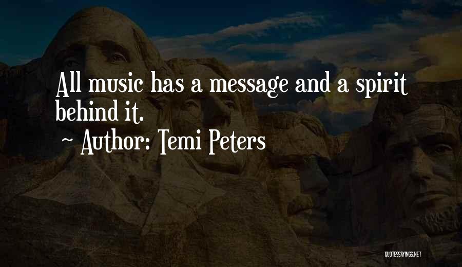 Temi Peters Quotes: All Music Has A Message And A Spirit Behind It.