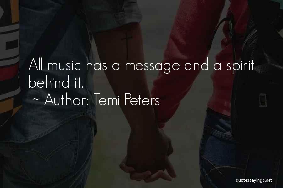 Temi Peters Quotes: All Music Has A Message And A Spirit Behind It.