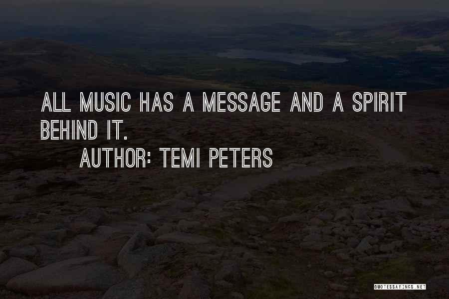 Temi Peters Quotes: All Music Has A Message And A Spirit Behind It.