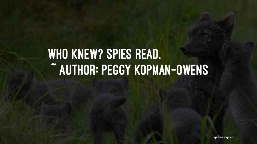 Peggy Kopman-Owens Quotes: Who Knew? Spies Read.