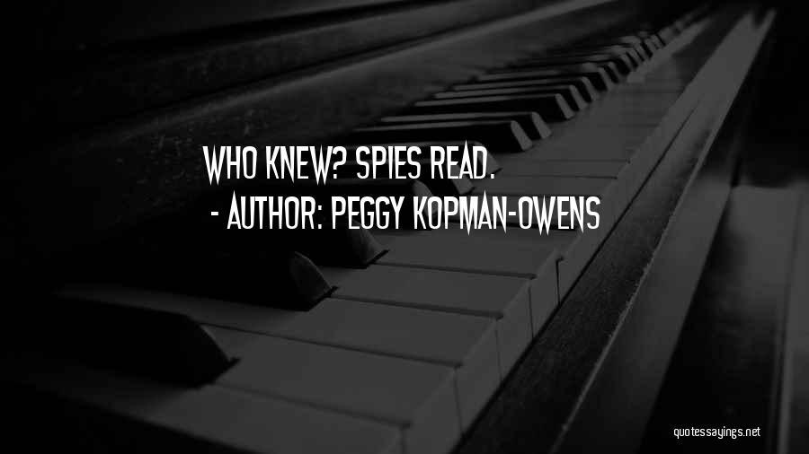 Peggy Kopman-Owens Quotes: Who Knew? Spies Read.