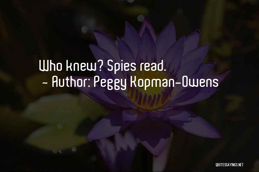 Peggy Kopman-Owens Quotes: Who Knew? Spies Read.