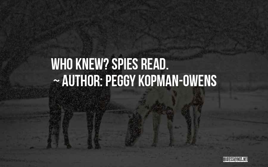 Peggy Kopman-Owens Quotes: Who Knew? Spies Read.