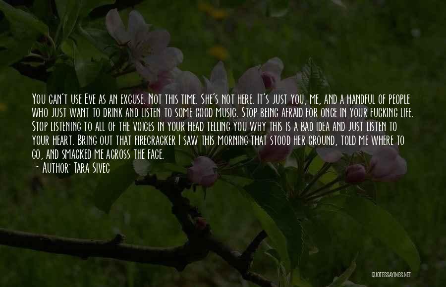 Tara Sivec Quotes: You Can't Use Eve As An Excuse. Not This Time. She's Not Here. It's Just You, Me, And A Handful