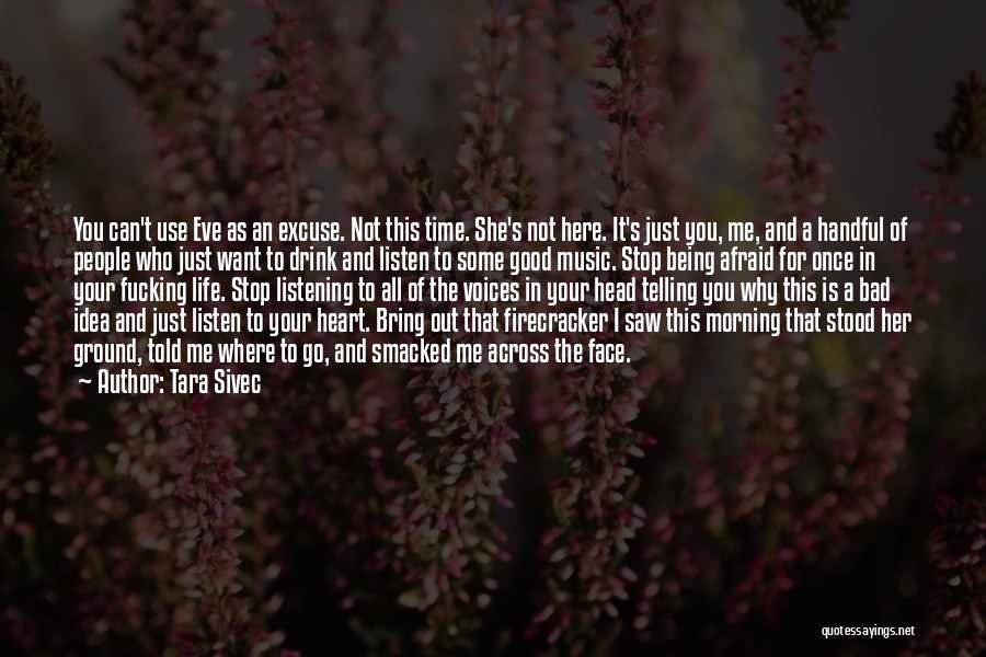 Tara Sivec Quotes: You Can't Use Eve As An Excuse. Not This Time. She's Not Here. It's Just You, Me, And A Handful