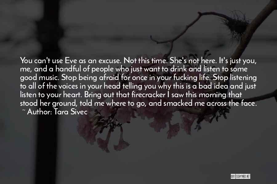 Tara Sivec Quotes: You Can't Use Eve As An Excuse. Not This Time. She's Not Here. It's Just You, Me, And A Handful