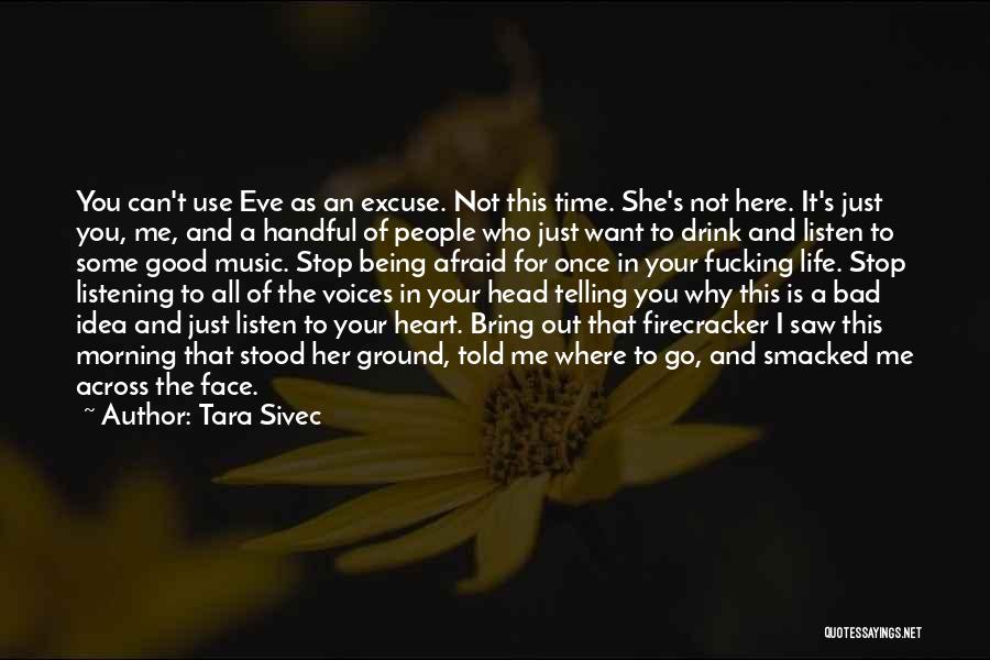 Tara Sivec Quotes: You Can't Use Eve As An Excuse. Not This Time. She's Not Here. It's Just You, Me, And A Handful