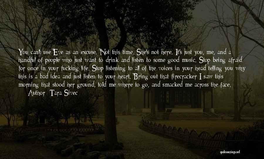 Tara Sivec Quotes: You Can't Use Eve As An Excuse. Not This Time. She's Not Here. It's Just You, Me, And A Handful