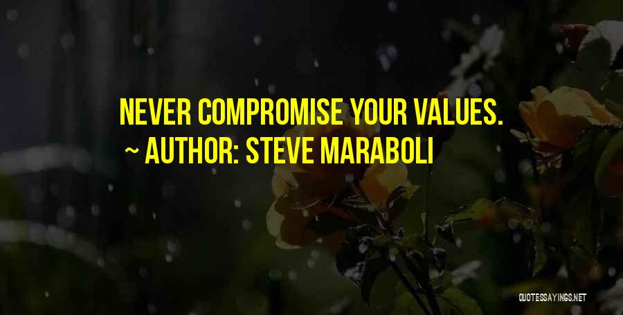 Steve Maraboli Quotes: Never Compromise Your Values.