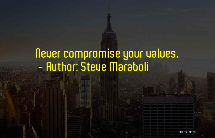 Steve Maraboli Quotes: Never Compromise Your Values.