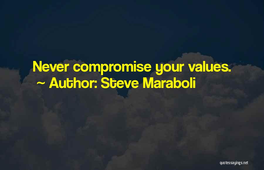 Steve Maraboli Quotes: Never Compromise Your Values.