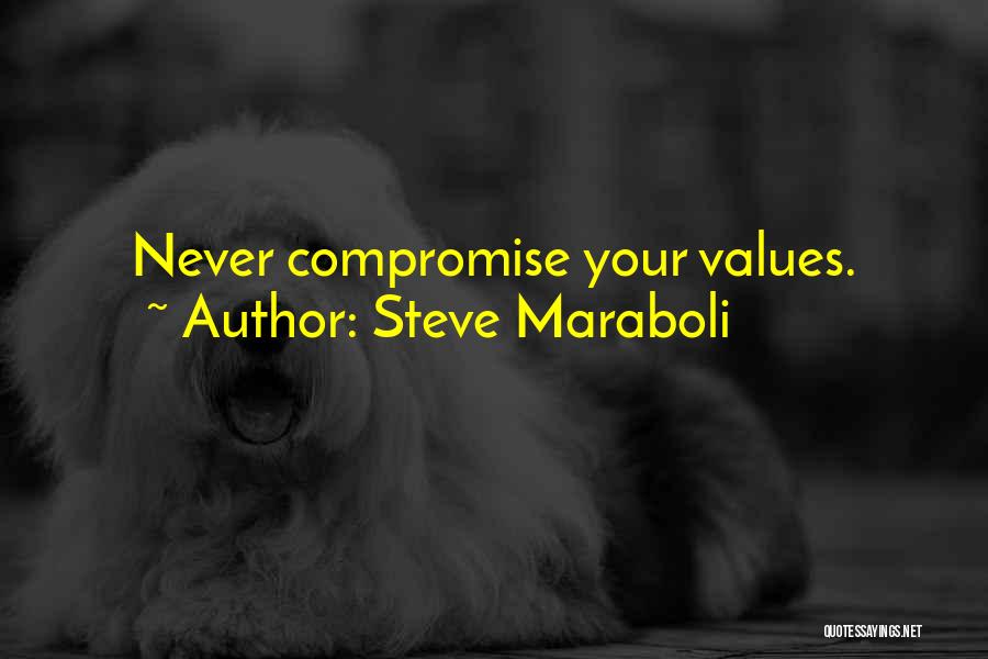 Steve Maraboli Quotes: Never Compromise Your Values.