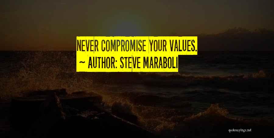 Steve Maraboli Quotes: Never Compromise Your Values.