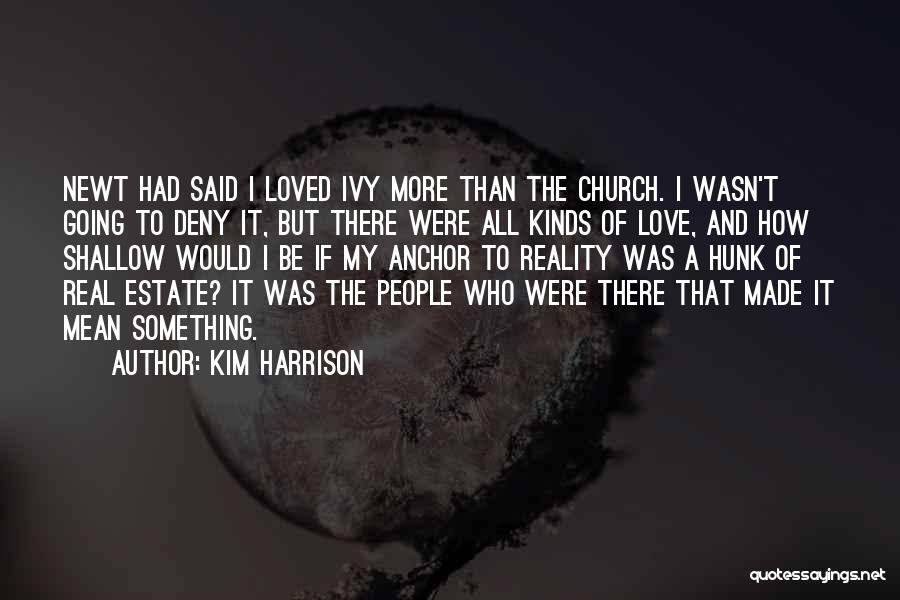 Kim Harrison Quotes: Newt Had Said I Loved Ivy More Than The Church. I Wasn't Going To Deny It, But There Were All