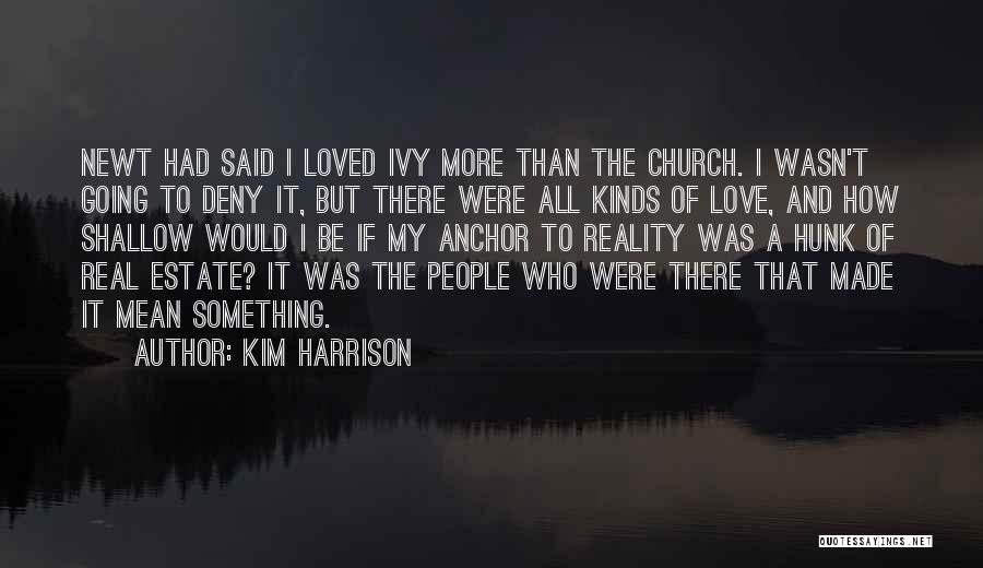 Kim Harrison Quotes: Newt Had Said I Loved Ivy More Than The Church. I Wasn't Going To Deny It, But There Were All