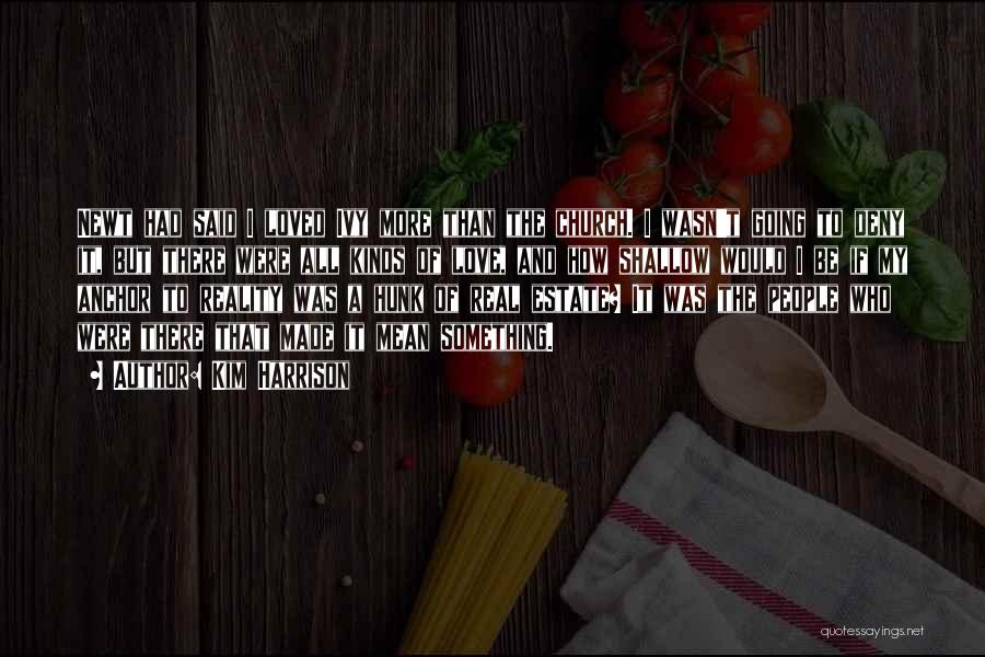 Kim Harrison Quotes: Newt Had Said I Loved Ivy More Than The Church. I Wasn't Going To Deny It, But There Were All