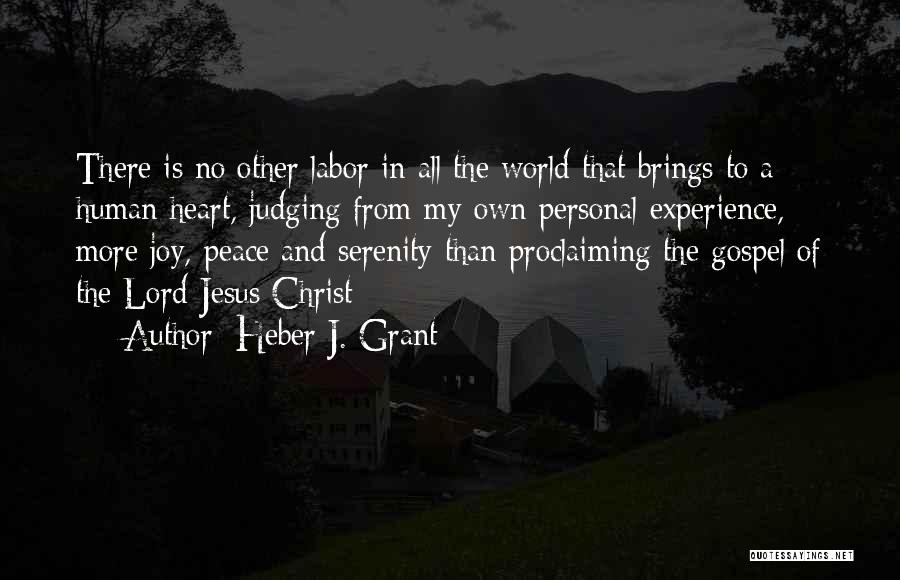 Heber J. Grant Quotes: There Is No Other Labor In All The World That Brings To A Human Heart, Judging From My Own Personal