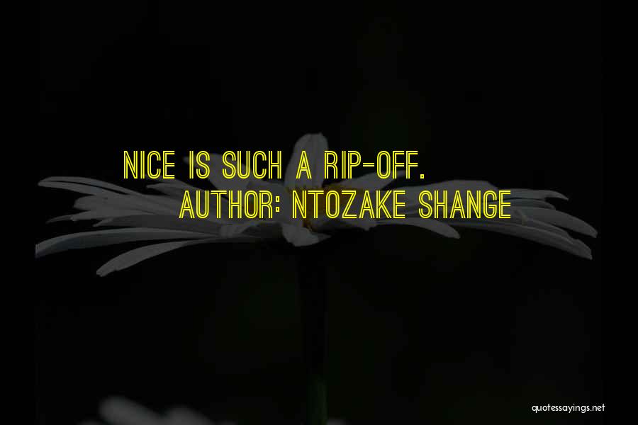 Ntozake Shange Quotes: Nice Is Such A Rip-off.