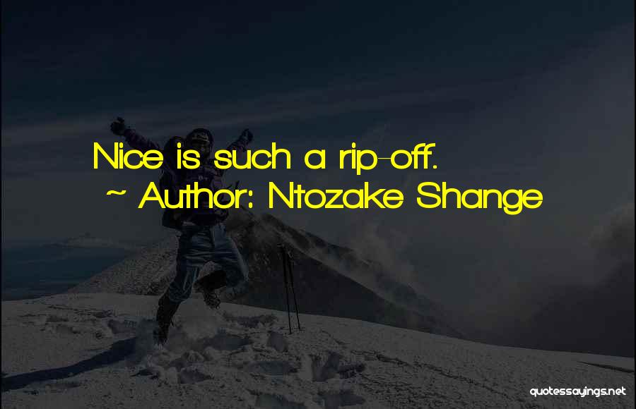 Ntozake Shange Quotes: Nice Is Such A Rip-off.