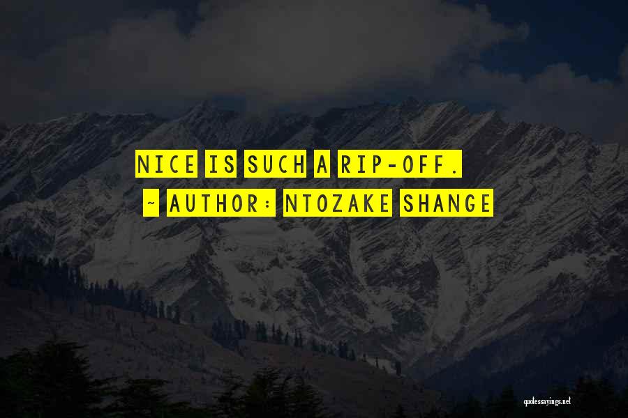 Ntozake Shange Quotes: Nice Is Such A Rip-off.