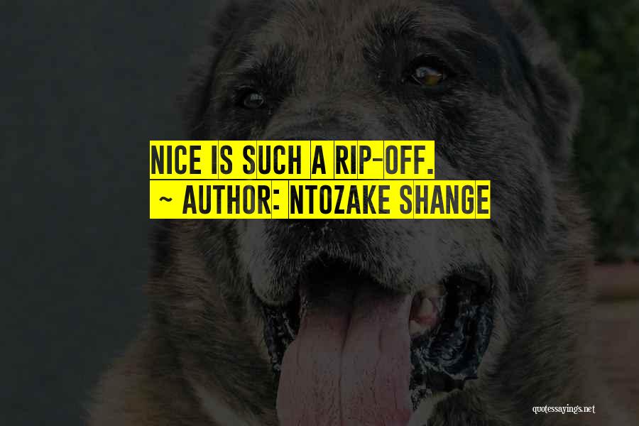 Ntozake Shange Quotes: Nice Is Such A Rip-off.