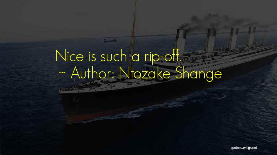 Ntozake Shange Quotes: Nice Is Such A Rip-off.