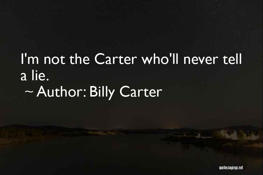 Billy Carter Quotes: I'm Not The Carter Who'll Never Tell A Lie.