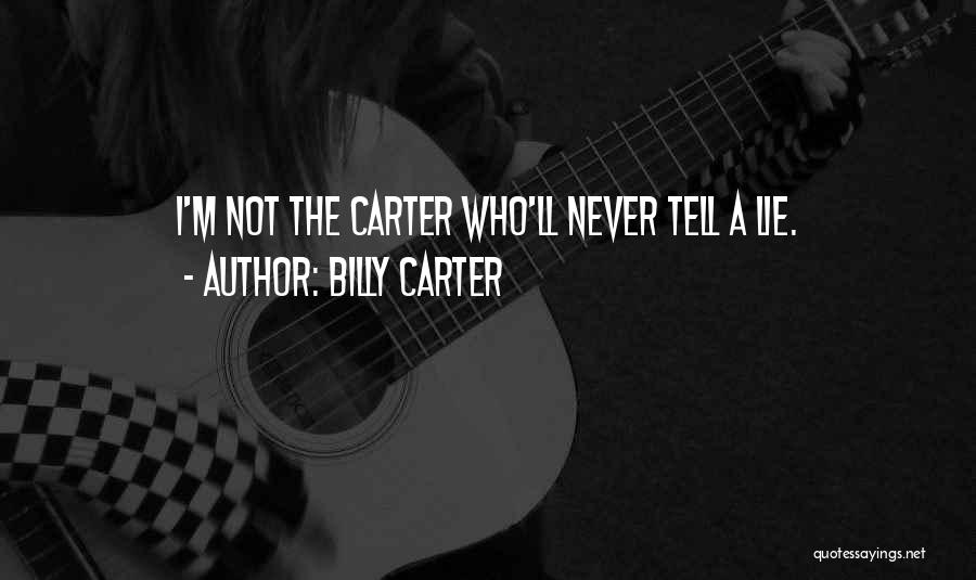 Billy Carter Quotes: I'm Not The Carter Who'll Never Tell A Lie.