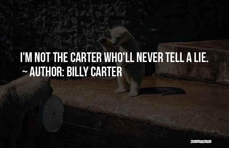 Billy Carter Quotes: I'm Not The Carter Who'll Never Tell A Lie.