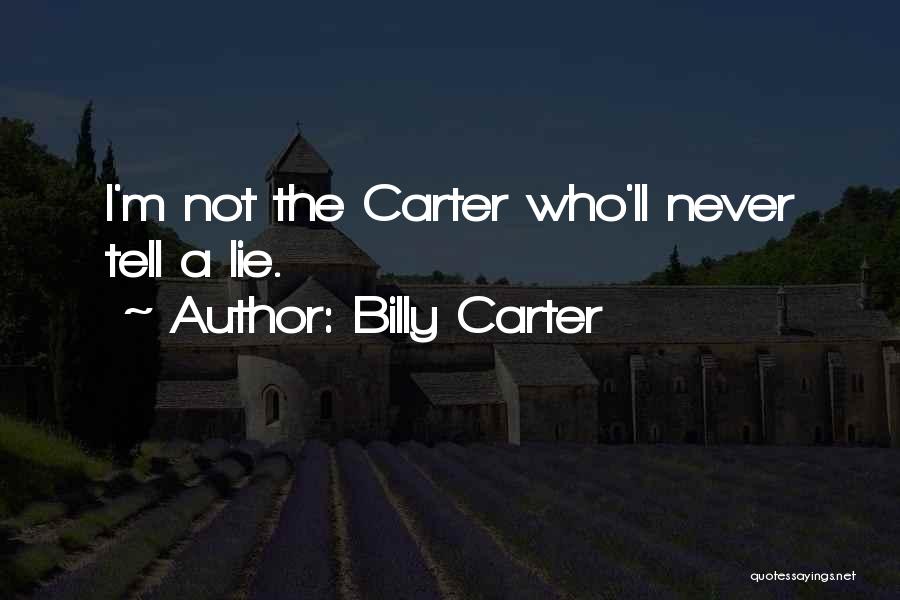 Billy Carter Quotes: I'm Not The Carter Who'll Never Tell A Lie.