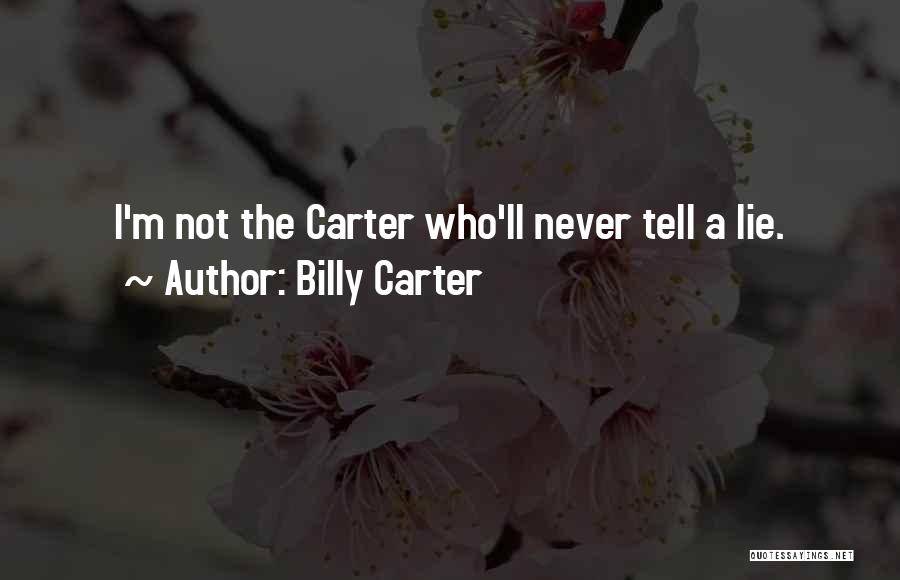 Billy Carter Quotes: I'm Not The Carter Who'll Never Tell A Lie.