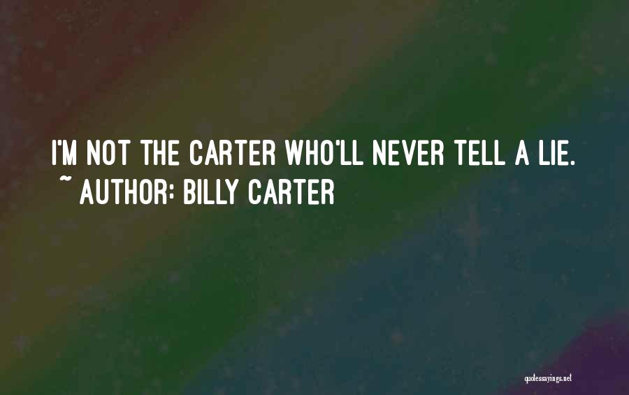 Billy Carter Quotes: I'm Not The Carter Who'll Never Tell A Lie.